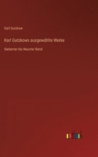 bokomslag Karl Gutzkows ausgewählte Werke