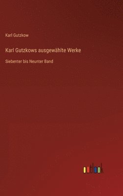 bokomslag Karl Gutzkows ausgewählte Werke
