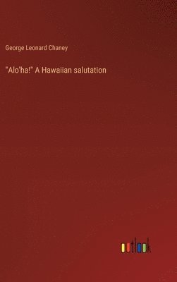 bokomslag &quot;Alo'ha!&quot; A Hawaiian salutation