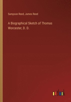 Sampson Reed, James Reed - Biographical Sketch of Thomas Worcester, D. D., Häftad