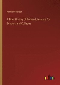 bokomslag A Brief History of Roman Literature for Schools and Colleges