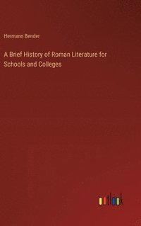 bokomslag A Brief History of Roman Literature for Schools and Colleges