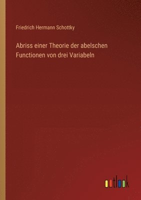 bokomslag Abriss einer Theorie der abelschen Functionen von drei Variabeln