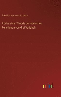 Abriss einer Theorie der abelschen Functionen von drei Variabeln 1