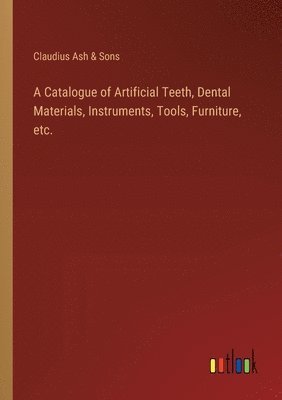 A Catalogue of Artificial Teeth, Dental Materials, Instruments, Tools, Furniture, etc. 1