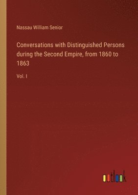 Conversations with Distinguished Persons during the Second Empire, from 1860 to 1863 1