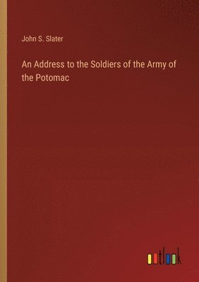 bokomslag An Address to the Soldiers of the Army of the Potomac