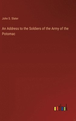 John S Slater, John S. Slater - Address to the Soldiers of the Army of the Potomac, Inbunden