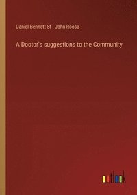 bokomslag A Doctor's suggestions to the Community