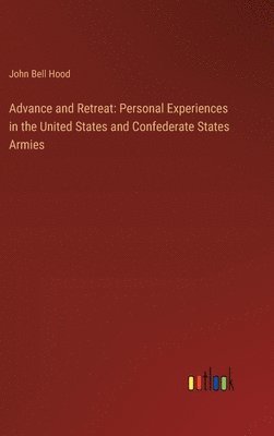 John Bell Hood - Advance and Retreat, Inbunden