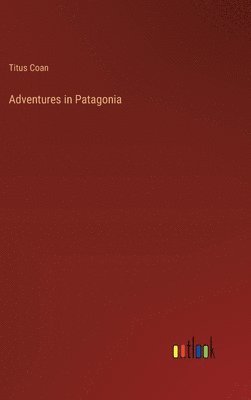 Adventures in Patagonia