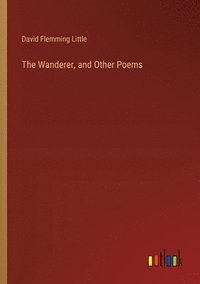 bokomslag The Wanderer, and Other Poems