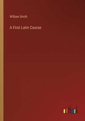 A First Latin Course 1