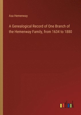 A Genealogical Record of One Branch of the Hemenway Family, from 1634 to 1880 1