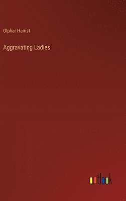 bokomslag Aggravating Ladies