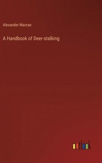 bokomslag A Handbook of Deer-stalking