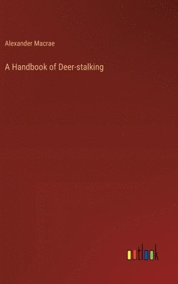 bokomslag A Handbook of Deer-stalking