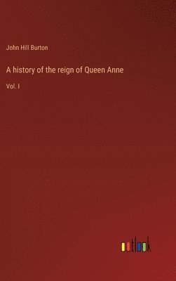 A history of the reign of Queen Anne 1