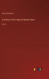 bokomslag A history of the reign of Queen Anne