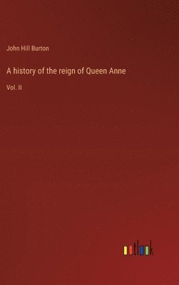 bokomslag A history of the reign of Queen Anne