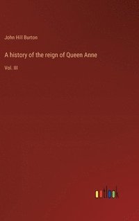 bokomslag A history of the reign of Queen Anne