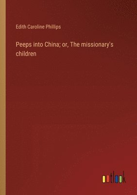 bokomslag Peeps into China; or, The missionary's children