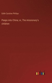 bokomslag Peeps into China; or, The missionary's children