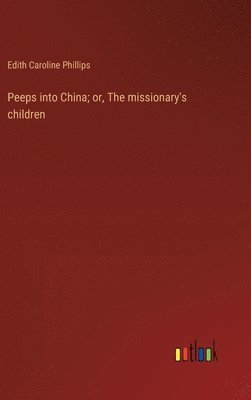 bokomslag Peeps into China; or, The missionary's children