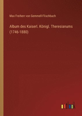 bokomslag Album des Kaiserl. Knigl. Theresianums (1746-1880)