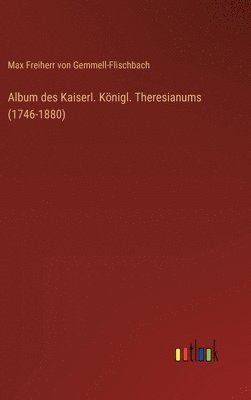 Album des Kaiserl. Knigl. Theresianums (1746-1880) 1