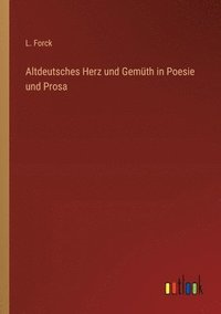 bokomslag Altdeutsches Herz und Gemüth in Poesie und Prosa