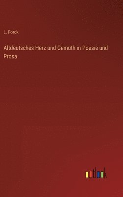 bokomslag Altdeutsches Herz und Gemüth in Poesie und Prosa