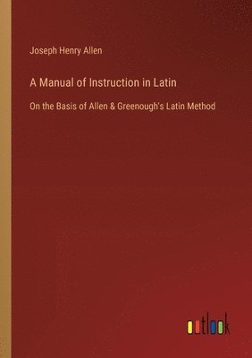 bokomslag A Manual of Instruction in Latin