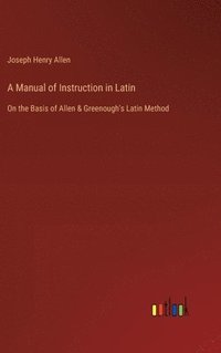 bokomslag A Manual of Instruction in Latin