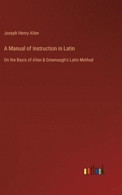 bokomslag A Manual of Instruction in Latin