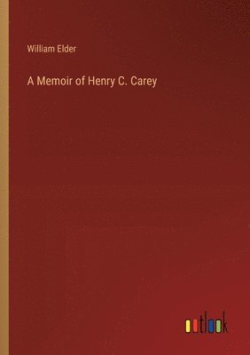 A Memoir of Henry C. Carey 1