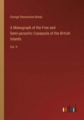 bokomslag A Monograph of the Free and Semi-parasitic Copepoda of the British Islands