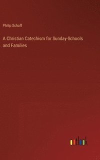 bokomslag A Christian Catechism for Sunday-Schools and Families