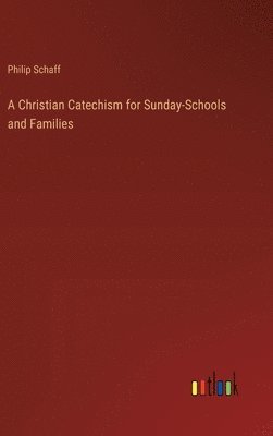 bokomslag A Christian Catechism for Sunday-Schools and Families