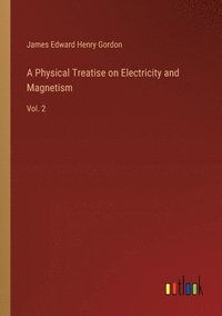 bokomslag A Physical Treatise on Electricity and Magnetism