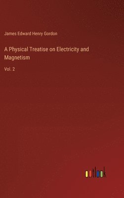 bokomslag A Physical Treatise on Electricity and Magnetism