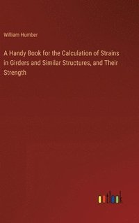 bokomslag A Handy Book for the Calculation of Strains in Girders and Similar Structures, and Their Strength