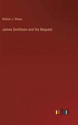 James Smithson and his Bequest 1
