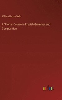 bokomslag A Shorter Course in English Grammar and Composition