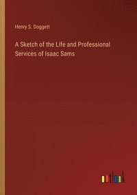 bokomslag Sketch of the Life and Professional Services of Isaac Sams