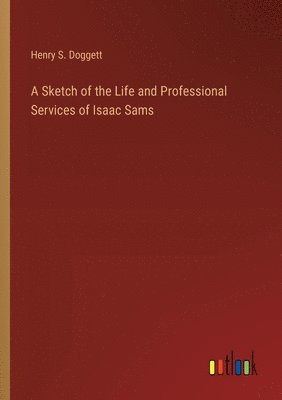 bokomslag Sketch of the Life and Professional Services of Isaac Sams