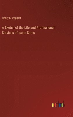 bokomslag Sketch of the Life and Professional Services of Isaac Sams