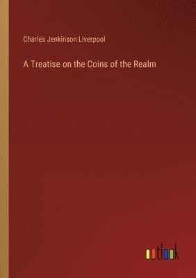 bokomslag A Treatise on the Coins of the Realm