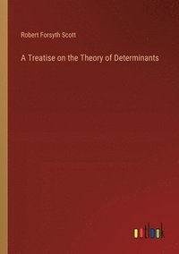 bokomslag A Treatise on the Theory of Determinants