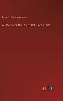 Treatise on the Law of Collisions at Sea
